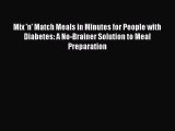 Read Mix 'n' Match Meals in Minutes for People with Diabetes: A No-Brainer Solution to Meal