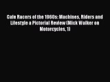 Read Cafe Racers of the 1960s: Machines Riders and Lifestyle a Pictorial Review (Mick Walker