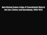 Read Auto Racing Comes of Age: A Transatlantic View of the Cars Drivers and Speedways 1900-1925