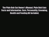 Download The Pixie Bob Cat Owner's Manual. Pixie Bob Cats Facts and Information. Care Personality