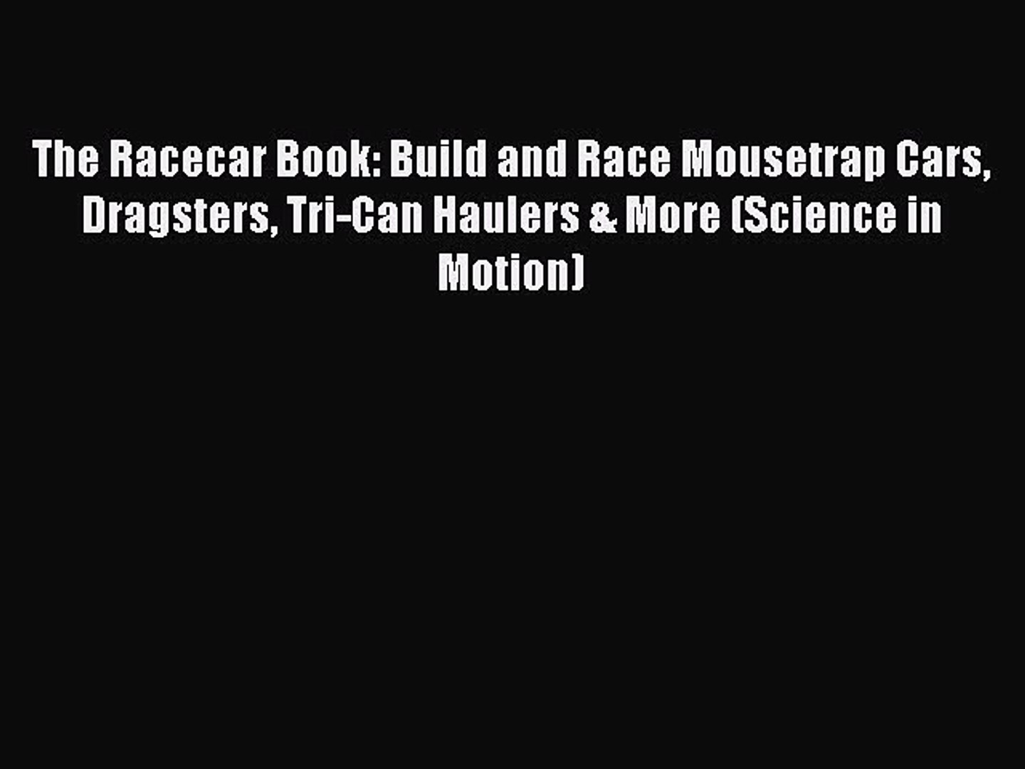 Tri-Can Haulers /& More Dragsters The Racecar Book Build and Race Mousetrap Cars