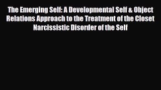 Read ‪The Emerging Self: A Developmental Self & Object Relations Approach to the Treatment