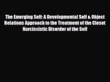 Read ‪The Emerging Self: A Developmental Self & Object Relations Approach to the Treatment