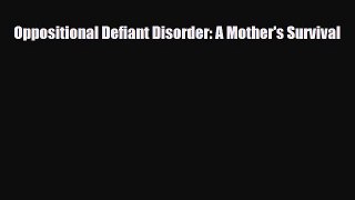 Download ‪Oppositional Defiant Disorder: A Mother's Survival‬ PDF Online