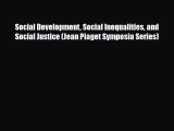 Read ‪Social Development Social Inequalities and Social Justice (Jean Piaget Symposia Series)‬