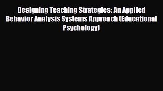 Read ‪Designing Teaching Strategies: An Applied Behavior Analysis Systems Approach (Educational