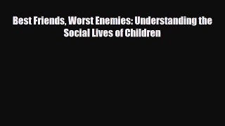 Download ‪Best Friends Worst Enemies: Understanding the Social Lives of Children‬ PDF Online