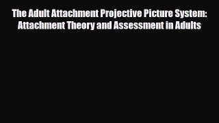 Download ‪The Adult Attachment Projective Picture System: Attachment Theory and Assessment