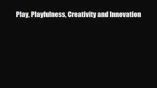 Read ‪Play Playfulness Creativity and Innovation‬ Ebook Online
