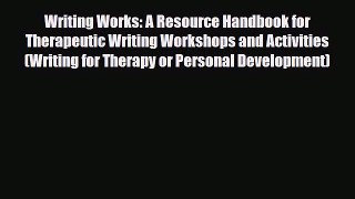 Read ‪Writing Works: A Resource Handbook for Therapeutic Writing Workshops and Activities (Writing‬