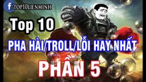 ---Top 10 pha hài-_troll-_lỗi hay nhất liên minh huyền thoại ( Phần 5 ) - YouTube