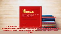 Download  Le Mihrab Dans LArchitecture Et La Religion Musulmanes Actes Du Colloque International Download Full Ebook