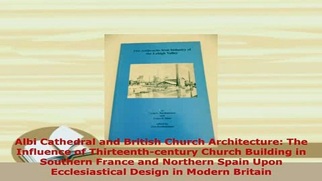 PDF Albi Cathedral and British Church Architecture The Influence of Thirteenthcentury Church Read Online