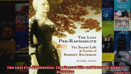 Download  The Lost PreRaphaelite The Secret Life and Loves of Robert Bateman Full EBook Free
