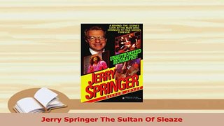 Download  Jerry Springer The Sultan Of Sleaze Download Full Ebook