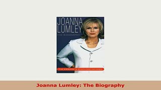 PDF  Joanna Lumley The Biography Read Online