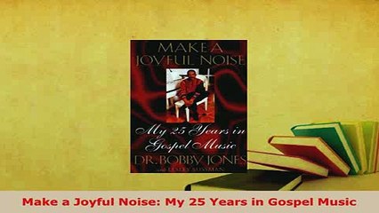 Download  Make a Joyful Noise My 25 Years in Gospel Music Read Online