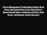 Read Stress Management: Productivity: Reduce Work Stress And Enjoy A Stress Free Living (Stress