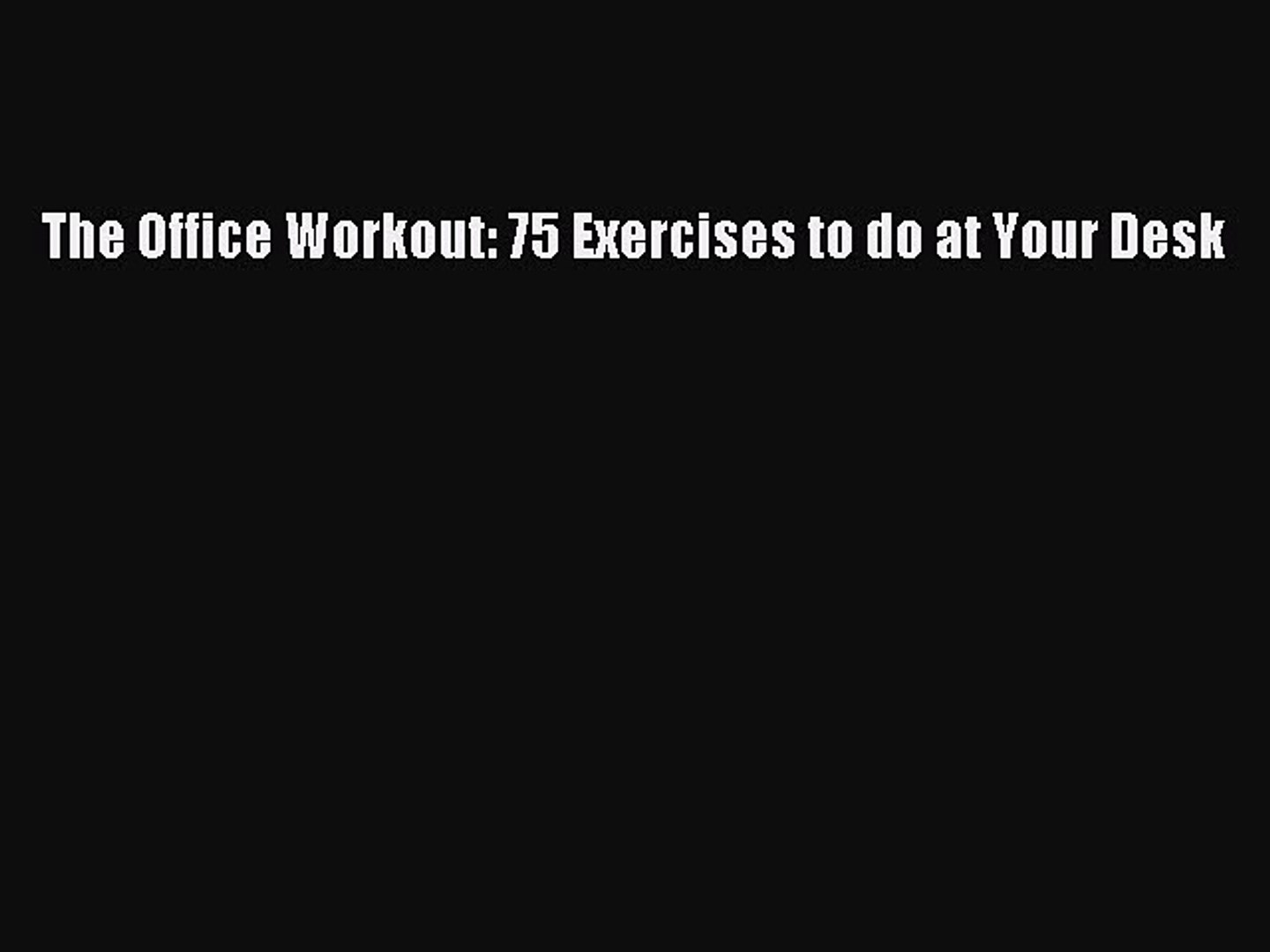 Download The Office Workout 75 Exercises To Do At Your Desk Ebook