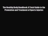 Read The Healthy Body Handbook: A Total Guide to the Prevention and Treatment of Sports Injuries