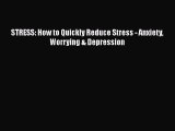 Download STRESS: How to Quickly Reduce Stress - Anxiety Worrying & Depression PDF Free