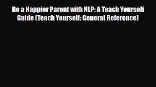 Read ‪Be a Happier Parent with NLP: A Teach Yourself Guide (Teach Yourself: General Reference)‬
