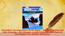 Download  Canadian Immigration Made Easy  How to immigrate into Canada  All Classes  with  EBook