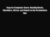 Read Yoga for Computer Users: Healthy Necks Shoulders Wrists and Hands in the Postmodern Age