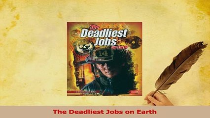 PDF  The Deadliest Jobs on Earth Download Online