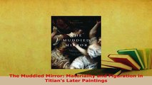 Download  The Muddied Mirror Materiality and Figuration in Titians Later Paintings  Read Online