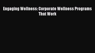 Read Engaging Wellness: Corporate Wellness Programs That Work Ebook Free