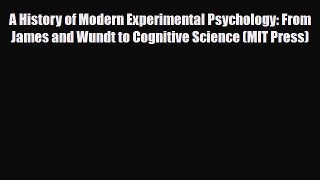 Read ‪A History of Modern Experimental Psychology: From James and Wundt to Cognitive Science