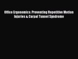 Download Office Ergonomics: Preventing Repetitive Motion Injuries & Carpal Tunnel Syndrome