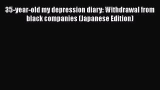 Read 35-year-old my depression diary: Withdrawal from black companies (Japanese Edition) Ebook