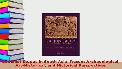 Download  Buddhist Stupas in South Asia Recent Archaeological ArtHistorical and Historical PDF Online