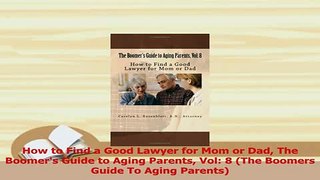Read  How to Find a Good Lawyer for Mom or Dad The Boomers Guide to Aging Parents Vol 8 The Ebook Free