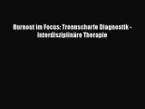 Download Burnout im Focus: Trennscharfe Diagnostik - Interdisziplinäre Therapie Ebook Free