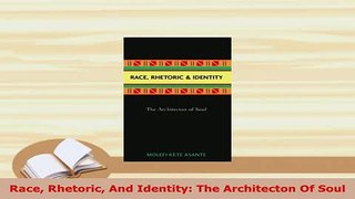 PDF  Race Rhetoric And Identity The Architecton Of Soul PDF Online