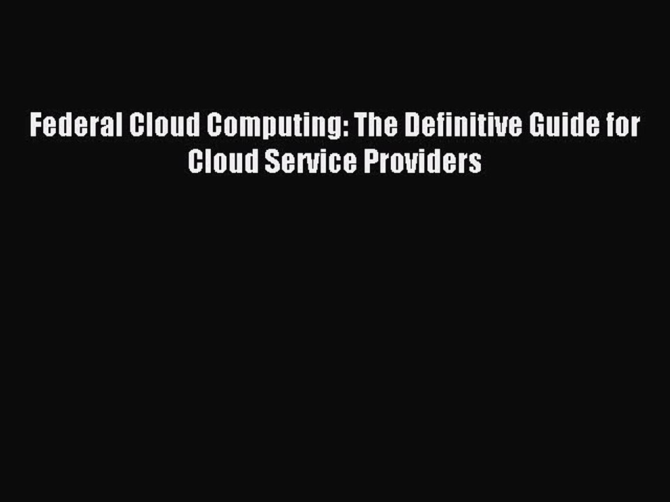 Read Federal Cloud Computing: The Definitive Guide for Cloud Service Providers PDF Online