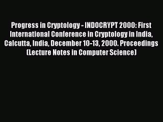 Download Progress in Cryptology - INDOCRYPT 2000: First International Conference in Cryptology