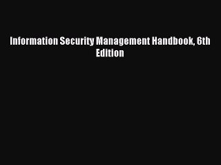 Read Information Security Management Handbook 6th Edition Ebook Free