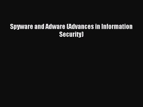 Read Spyware and Adware (Advances in Information Security) Ebook Free
