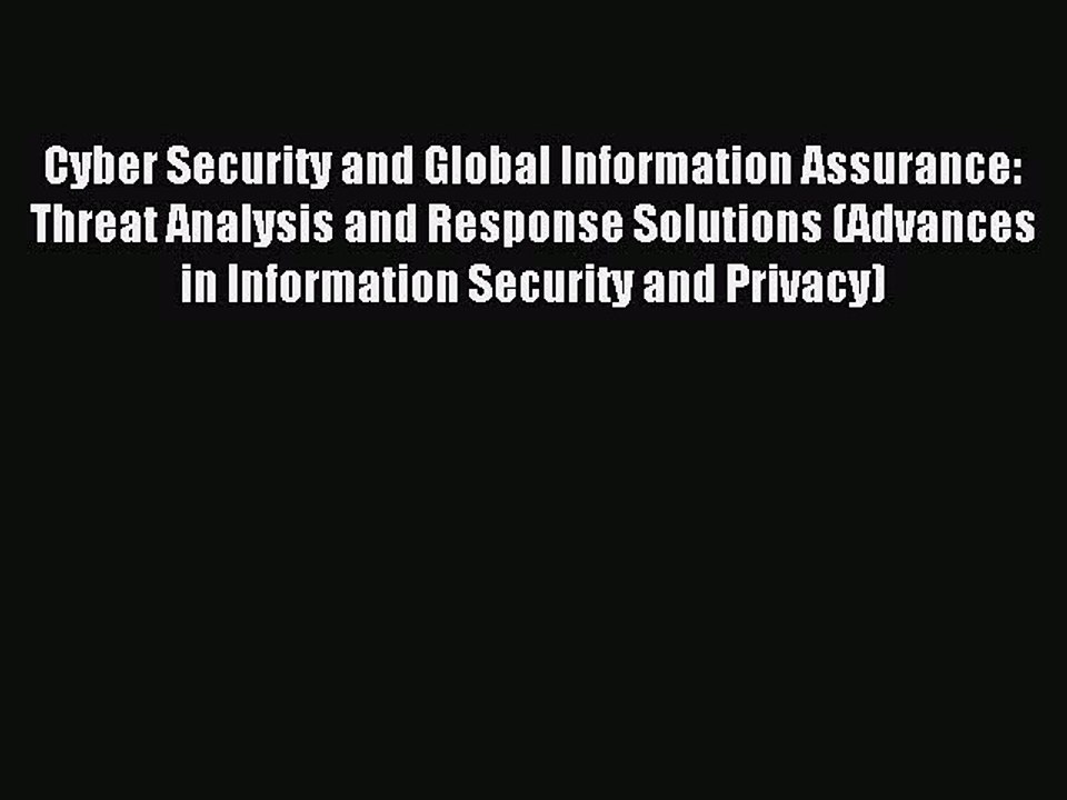 Download Cyber Security and Global Information Assurance: Threat Analysis and Response Solutions