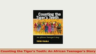 Download  Counting the Tigers Teeth An African Teenagers Story PDF Online