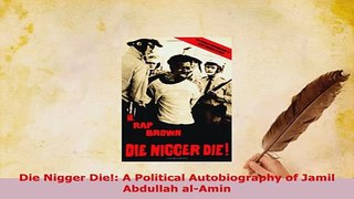 PDF  Die Nigger Die A Political Autobiography of Jamil Abdullah alAmin PDF Online