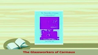 PDF  The Glassworkers of Carmaux Read Full Ebook
