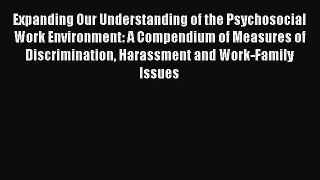 Read Expanding Our Understanding of the Psychosocial Work Environment: A Compendium of Measures