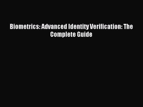 Read Biometrics: Advanced Identity Verification: The Complete Guide PDF Free