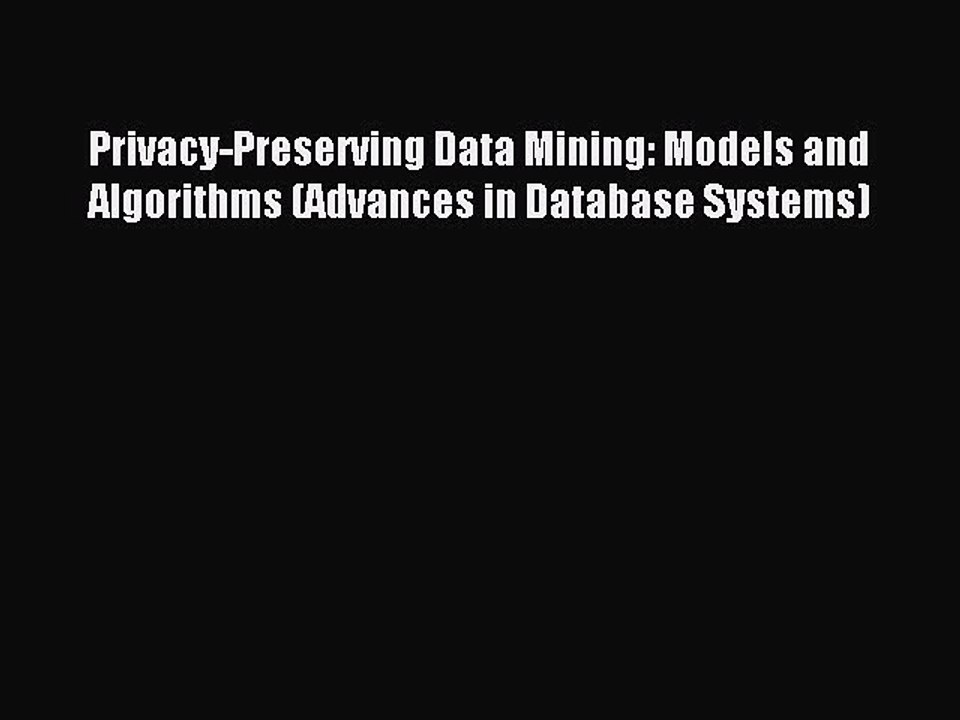 Read Privacy-Preserving Data Mining: Models and Algorithms (Advances in Database Systems) Ebook