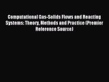 Read Computational Gas-Solids Flows and Reacting Systems: Theory Methods and Practice (Premier